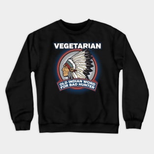 Vegetarian Old Indian Word for Bad Hunter Crewneck Sweatshirt